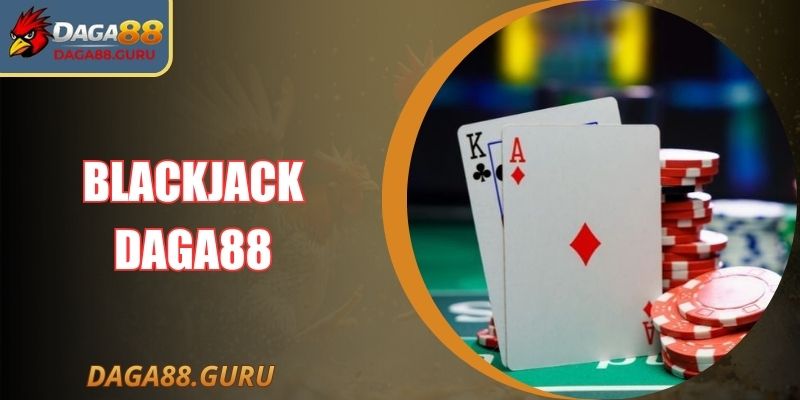 Blackjack Daga88 – Thử Thách Chiến Lược Mỗi Ván Cược