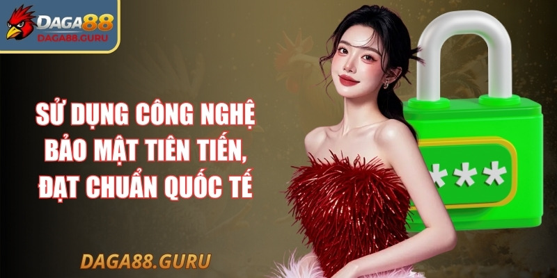 Sử dụng công nghệ bảo mật tiên tiến, đạt chuẩn quốc tế