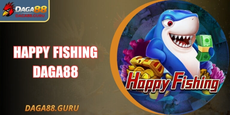 Happy Fishing Daga88 – Bắn Cá Giải Trí Thưởng Nhẹ Nhàng