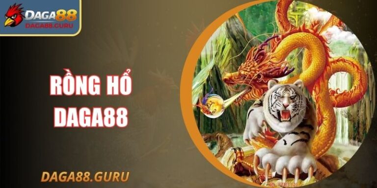 Rồng Hổ Daga88 – Game Bài Hay Dễ Thắng Với Tỷ Lệ Cao